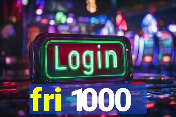 fri 1000