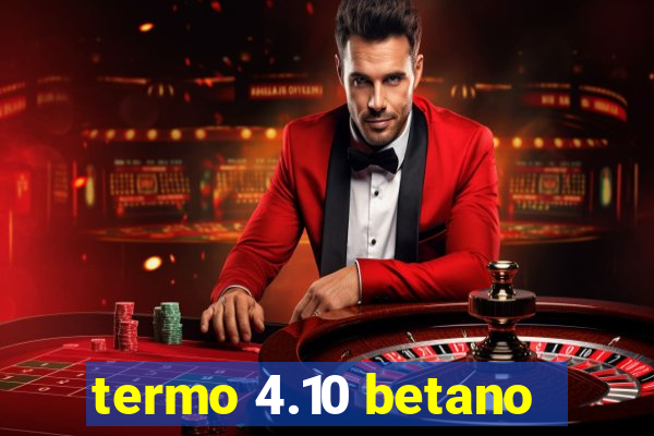 termo 4.10 betano