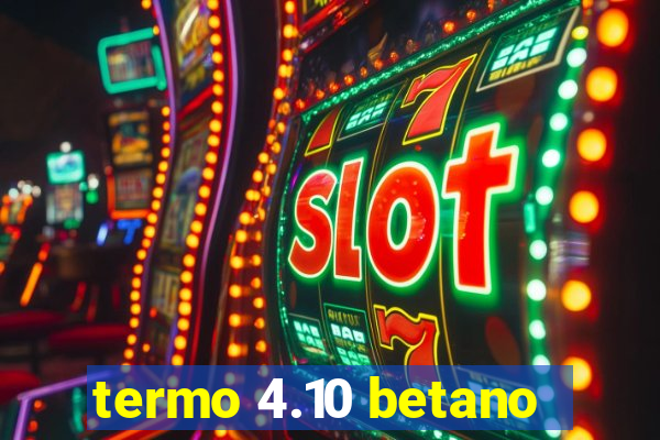 termo 4.10 betano