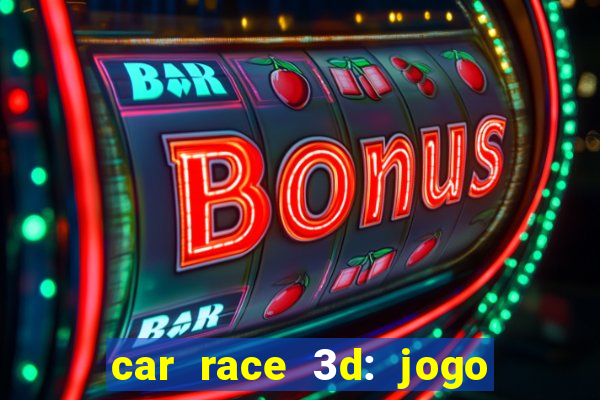 car race 3d: jogo de carros