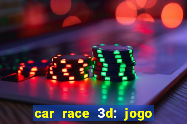 car race 3d: jogo de carros