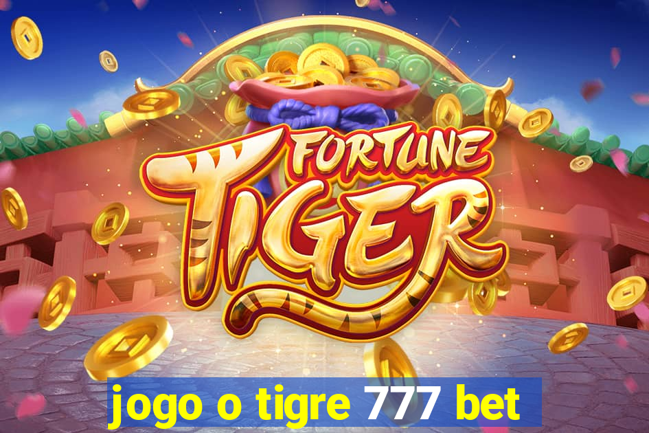 jogo o tigre 777 bet