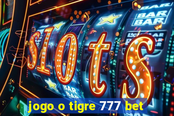 jogo o tigre 777 bet