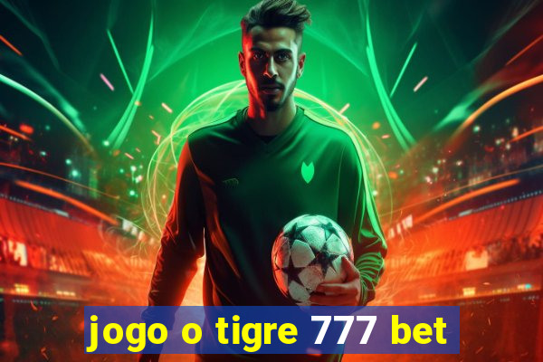 jogo o tigre 777 bet