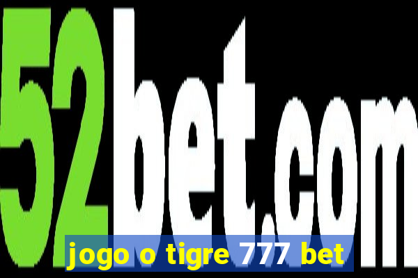 jogo o tigre 777 bet