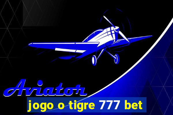 jogo o tigre 777 bet