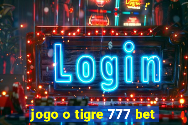 jogo o tigre 777 bet