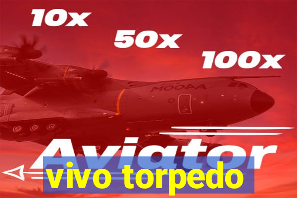 vivo torpedo