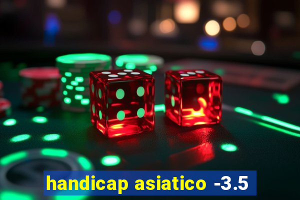 handicap asiatico -3.5