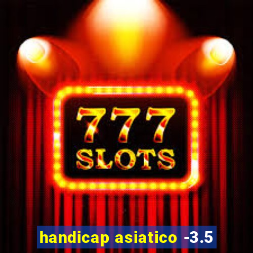 handicap asiatico -3.5