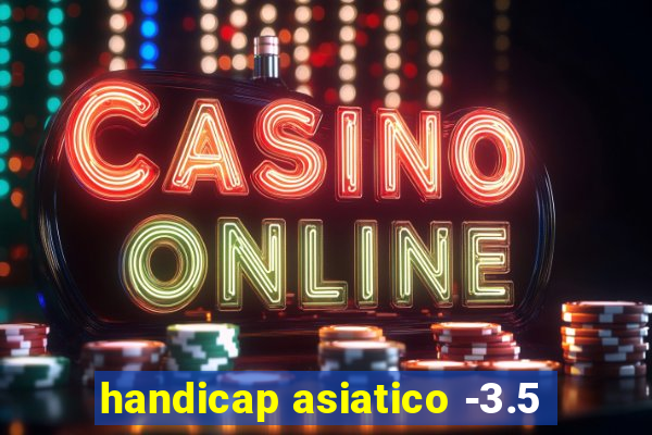 handicap asiatico -3.5