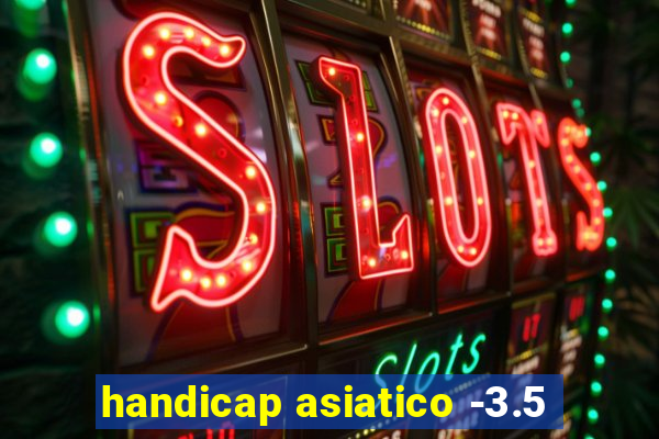 handicap asiatico -3.5