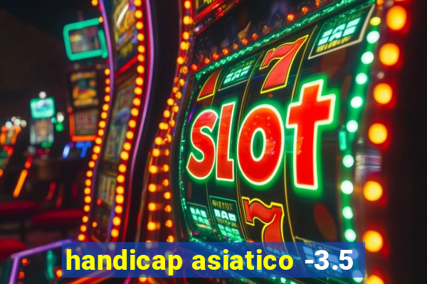 handicap asiatico -3.5