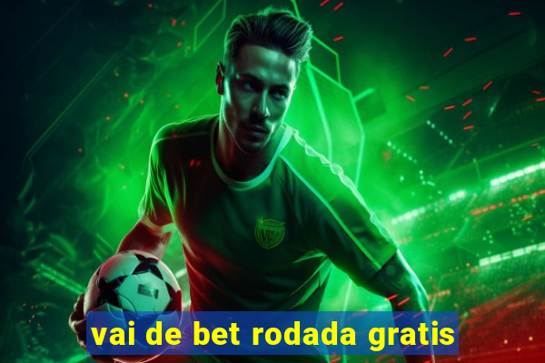 vai de bet rodada gratis