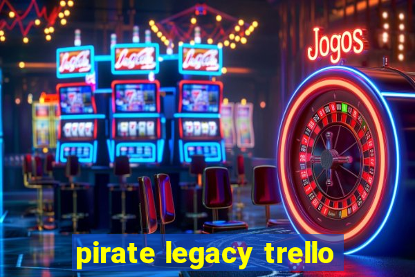 pirate legacy trello