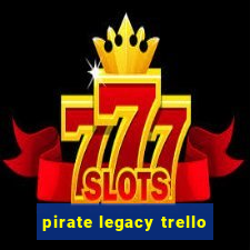 pirate legacy trello