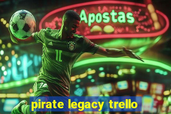 pirate legacy trello