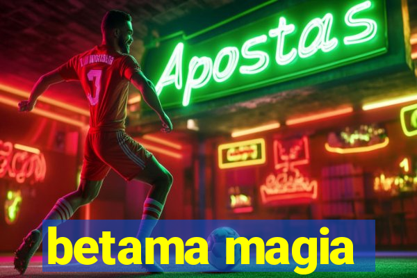 betama magia