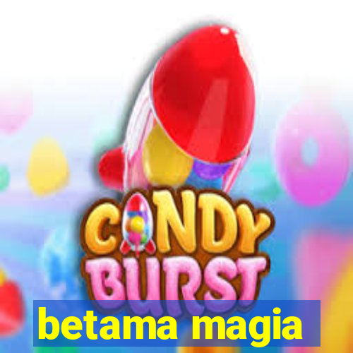 betama magia