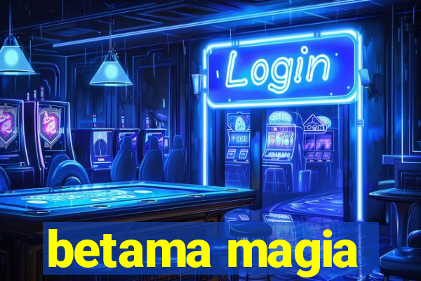 betama magia