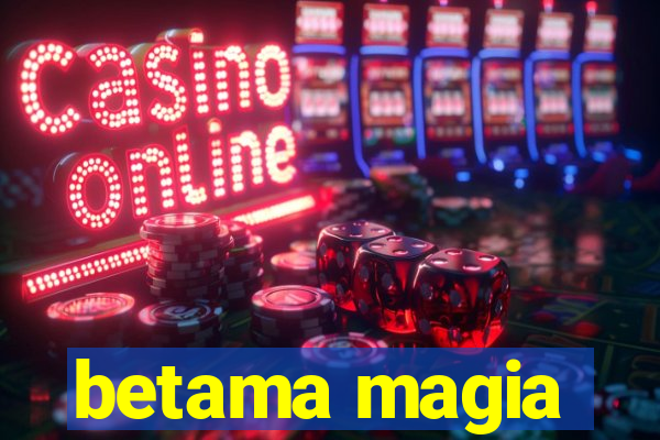 betama magia