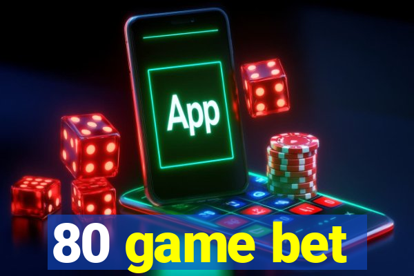 80 game bet