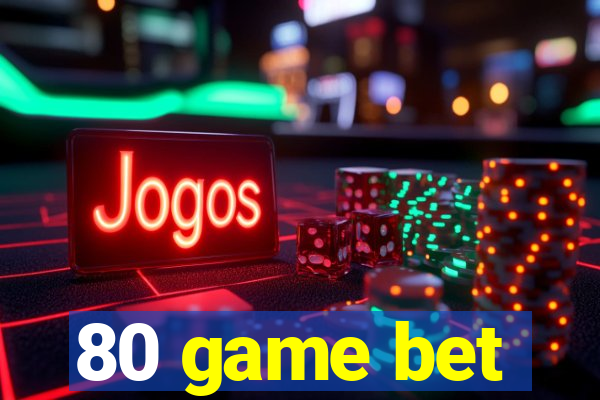 80 game bet