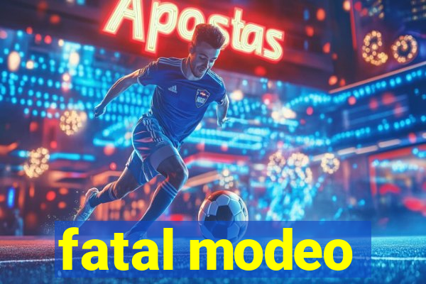 fatal modeo