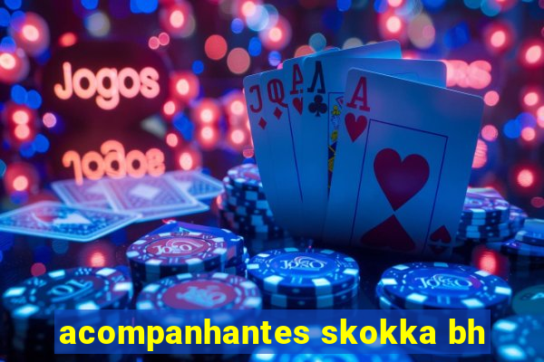 acompanhantes skokka bh