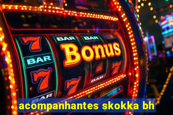 acompanhantes skokka bh