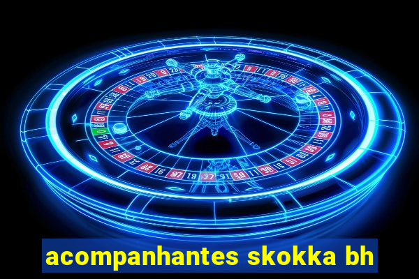 acompanhantes skokka bh