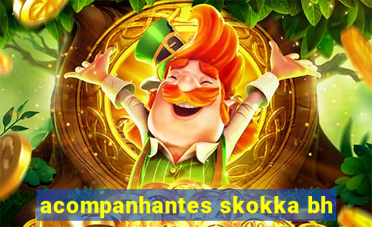 acompanhantes skokka bh