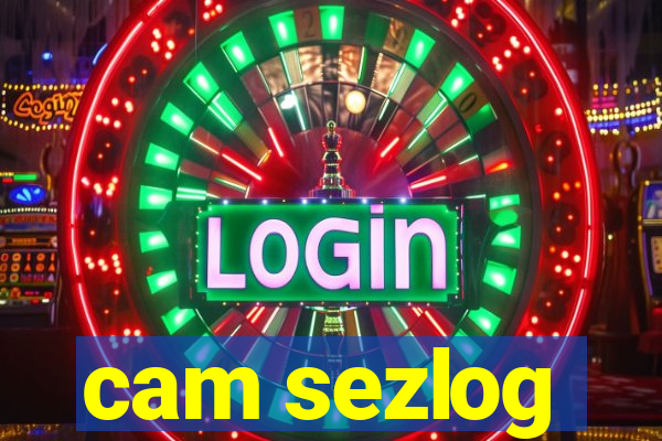 cam sezlog