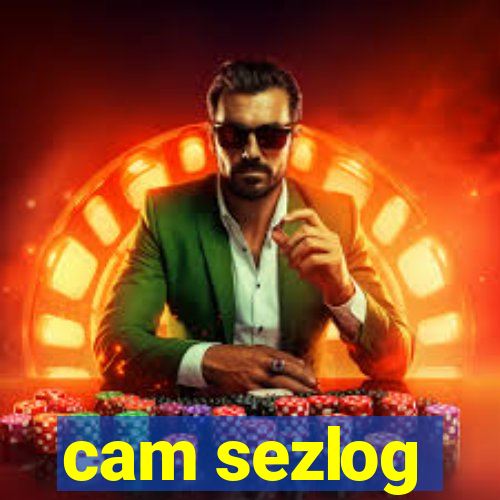 cam sezlog