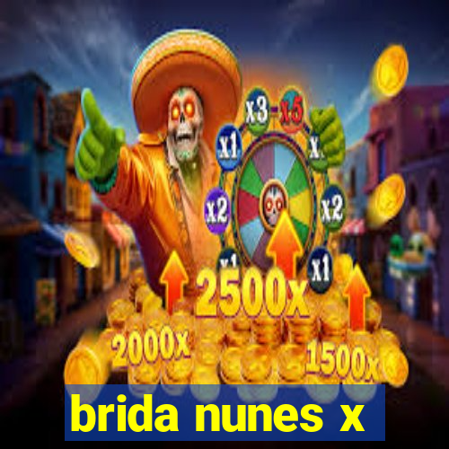 brida nunes x