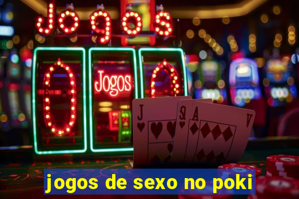 jogos de sexo no poki