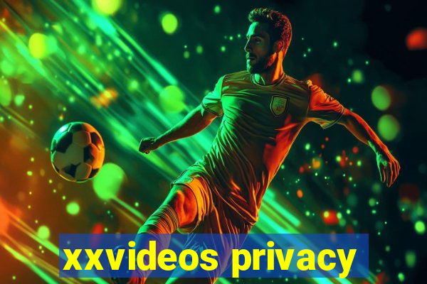 xxvideos privacy