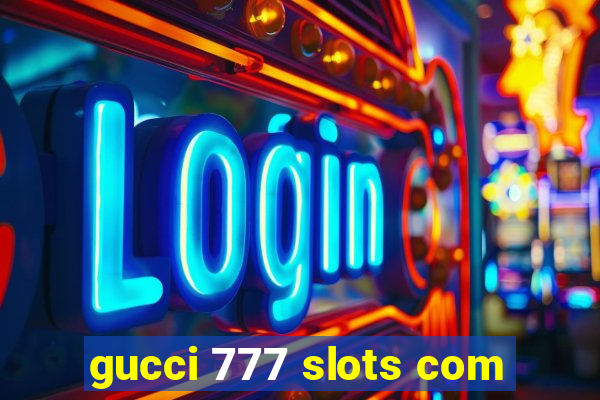 gucci 777 slots com