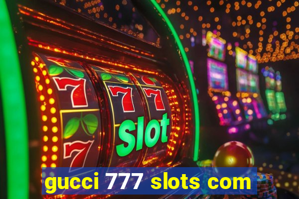 gucci 777 slots com