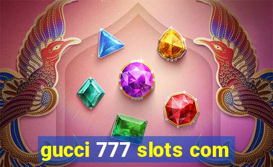 gucci 777 slots com