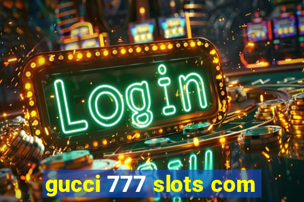 gucci 777 slots com