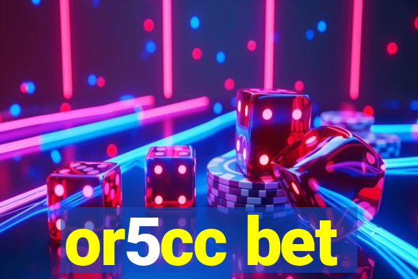 or5cc bet