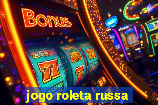 jogo roleta russa