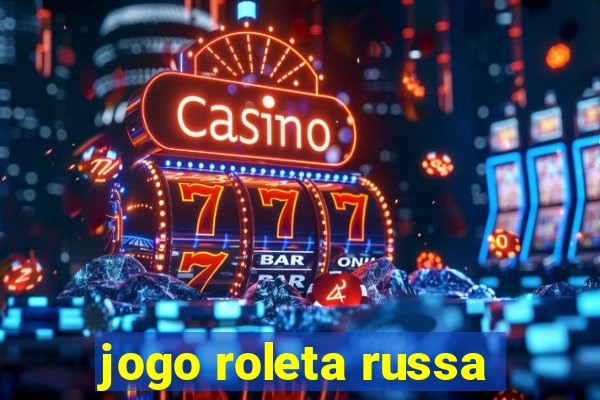 jogo roleta russa