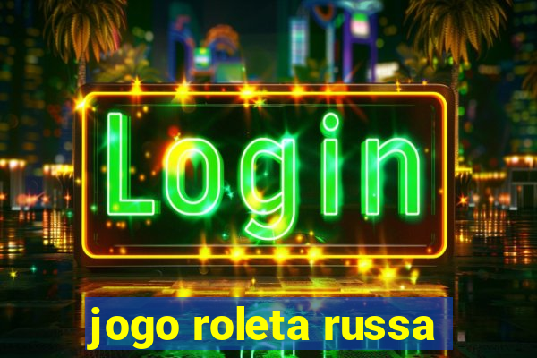 jogo roleta russa