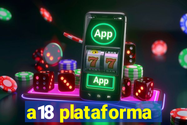 a18 plataforma