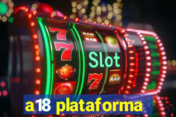 a18 plataforma