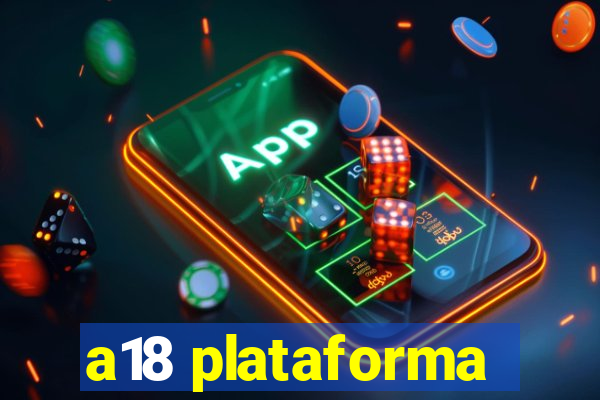 a18 plataforma