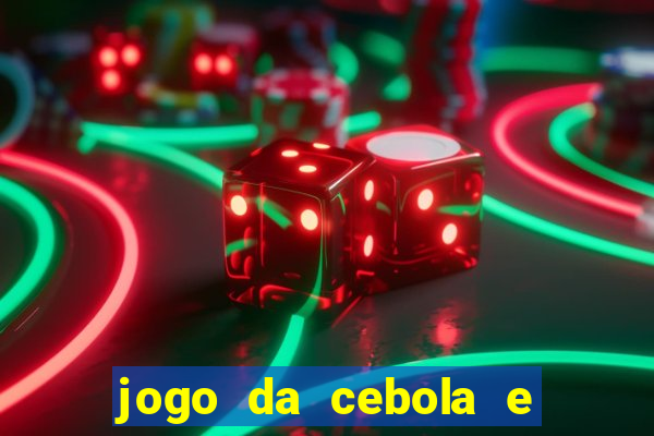 jogo da cebola e da berinjela