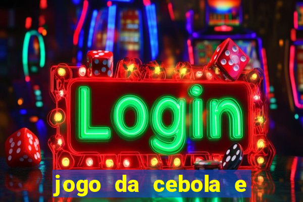 jogo da cebola e da berinjela